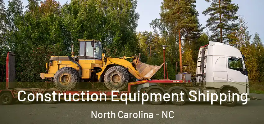 Construction Equipment Shipping North Carolina - NC